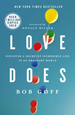 Love Does: Discover a Secretly Incredible Life in an Ordinary World [Paperback] Goff, Bob