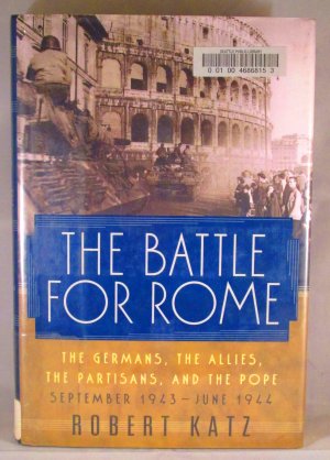 The Battle for Rome: The Germans, the Allies, the Partisans, and the Pope, September 1943-June 1944 Katz, Robert  (Hardcover)