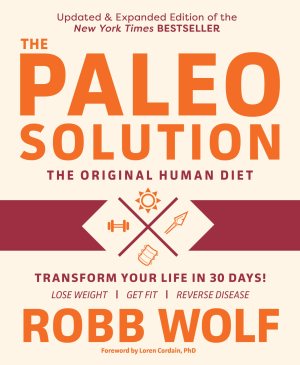Paleo Solution: The Original Human Diet  (Hardcover) Wolf, Robb