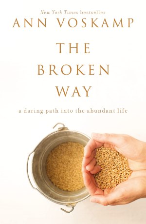 The Broken Way: A Daring Path into the Abundant Life [Hardcover] Voskamp, Ann