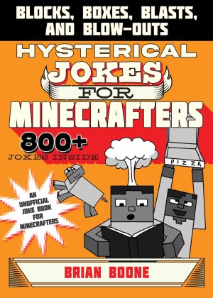 Hysterical Jokes for Minecrafters: Blocks, Boxes, Blasts, and Blow-Outs [Paperback] Boone, Brian