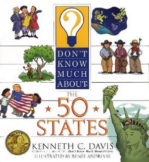 Don't Know Much about the 50 States ~ Thirteen Stripes, Fifty Stars, and Hundreds of Amazing Facts About the U.S.A.! Kenneth C. Davis