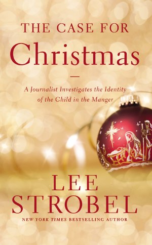 The Case for Christmas: A Journalist Investigates the Identity of the Child in the Manger Strobel, Lee