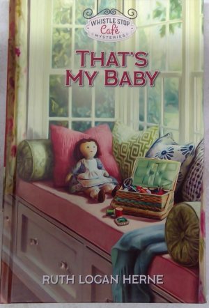 Whistle Stop Cafe Mysteries: That's My Baby by Ruth Logan Herne [Hardcover] Ruth Logan Herne