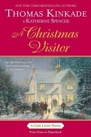 A Christmas Visitor: A Cape Light Novel Kinkade, Thomas and Spencer, Katherine (Hardcover)