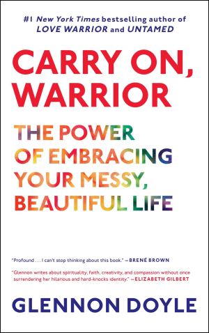 Carry On, Warrior: The Power of Embracing Your Messy, Beautiful Life [Paperback] Doyle, Glennon