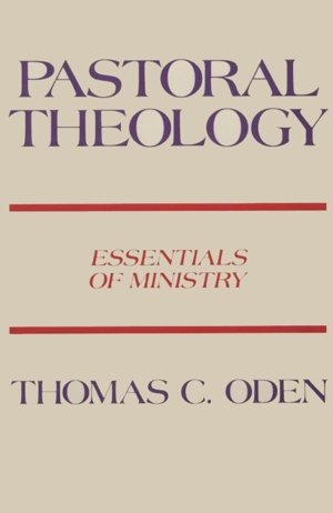 Pastoral Theology: Essentials of Ministry [Paperback] Oden, Thomas C.