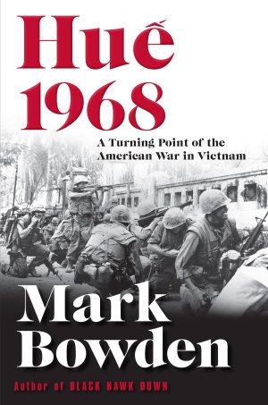 Hue 1968: A Turning Point of the American War in Vietnam [Hardcover] Bowden, Mark