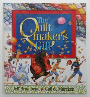 The Quiltmaker's Gift Brumbeau, Jeff and De Marcken, Gail
