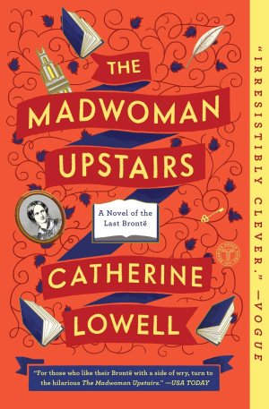 The Madwoman Upstairs: A Novel of the Last Brontë [Paperback] Lowell, Catherine
