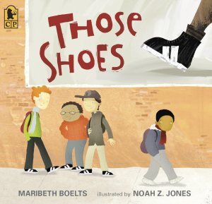 Those Shoes: (An Uplifting Tale of Friendship, Generosity, Facing Peer Pressure, and Making Thoughtful Choices - For Kids Ages 4-8) [Paperback] Boelts, Maribeth and Jones, Noah Z.