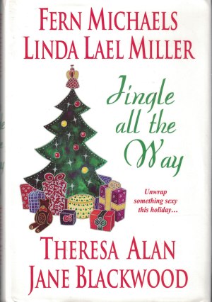 Jingle All the Way (A Bright Red Ribbon, The 24 Days of Christmas, Santa Unwrapped, Maybe This Christmas) [Hardcover] Fern Michaels; Linda Lael Miller; Theresa Alan and Jane Blackwood