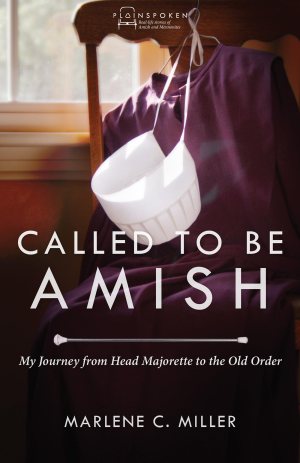 Called to Be Amish: My Journey from Head Majorette to the Old Order (Plainspoken) [Paperback] Miller, Marlene C.