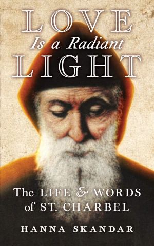 Love is a Radiant Light: The Life & Words of Saint Charbel [Paperback] Charbel, Saint and Skandar, Hanna
