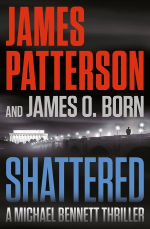 Shattered (A Michael Bennett Thriller, 14) [Paperback] Patterson, James and Born, James O.