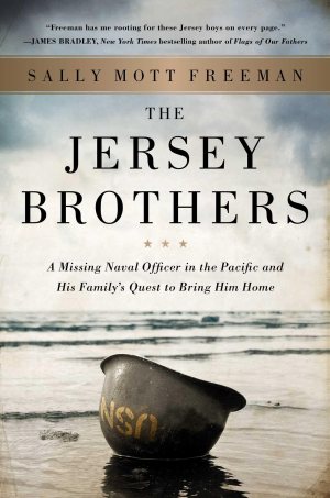 The Jersey Brothers: A Missing Naval Officer in the Pacific and His Family's Quest to Bring Him Home Freeman, Sally Mott