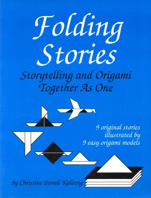 Folding Stories: Storytelling and Origami Together As One Kallevig, Christine Petrell