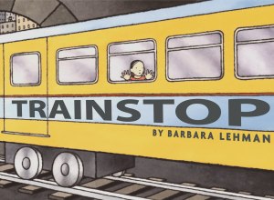 Trainstop: A Picture Book About a Magical Train Adventure for Kids (Ages 4-7) [Hardcover] Lehman, Barbara