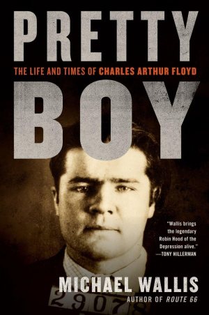 Pretty Boy: The Life and Times of Charles Arthur Floyd [Hardcover] Wallis, Michael