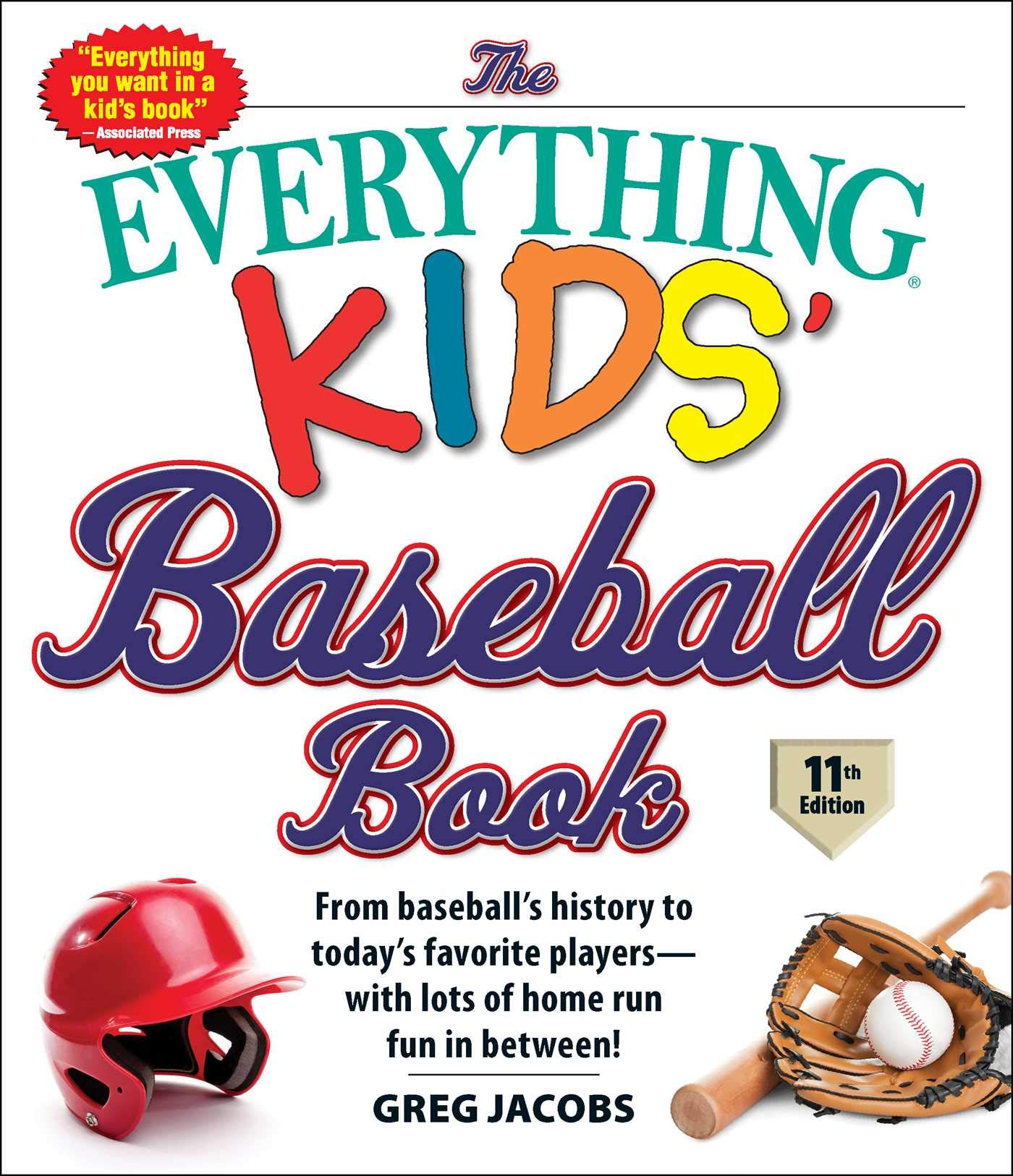 The Everything Kids' Baseball Book, 11th Edition: From Baseball's History to Today's Favorite Players―with Lots of Home Run Fun in Between! (Everything® Kids Series) Jacobs, Greg