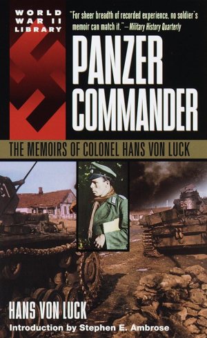 Panzer Commander: The Memoirs of Colonel Hans Von Luck [Paperback] Hans Von Luck and Stephen E. Ambrose