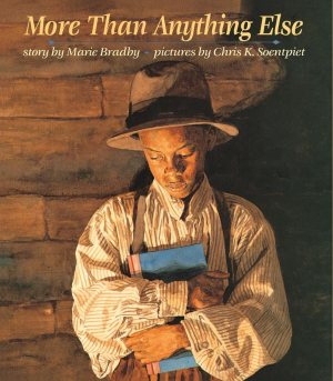 More Than Anything Else [Hardcover] Marie Bradby and Chris K. Soentpiet