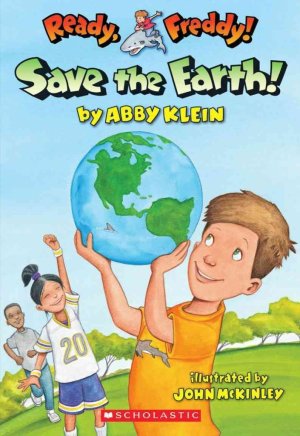 Ready, Freddy! #25: Save the Earth! Klein, Abby and McKinley, John