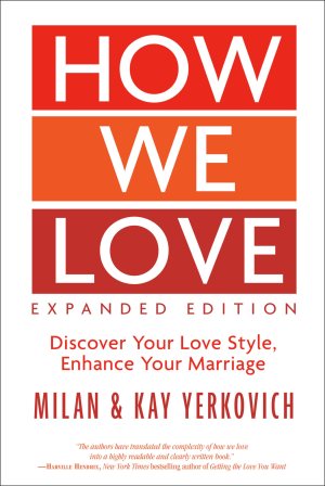 How We Love, Expanded Edition: Discover Your Love Style, Enhance Your Marriage [Paperback] Yerkovich, Milan and Yerkovich, Kay