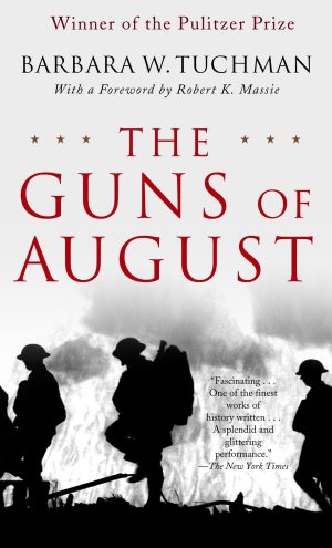The Guns of August: The Pulitzer Prize-Winning Classic About the Outbreak of World War I  [Hardcover] Barbara W. Tuchman and Robert K. Massie