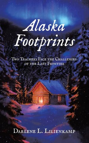 Alaska Footprints: Two Teachers Face the Challenges of the Last Frontier [Paperback] Lilienkamp, Darlene L.