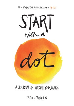 Start with a Dot Guided Journal: A Journal for Making Your Mark [Paperback] Reynolds, Peter H.