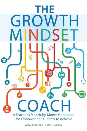 The Growth Mindset Coach: A Teacher's Month-by-Month Handbook for Empowering Students to Achieve [Paperback] Brock, Annie and Hundley, Heather