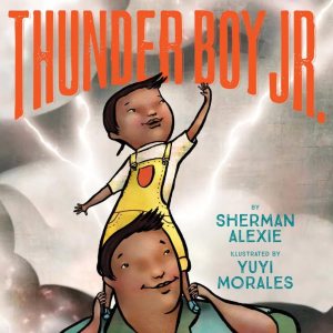 Thunder Boy Jr. [Hardcover] Alexie, Sherman and Morales, Yuyi