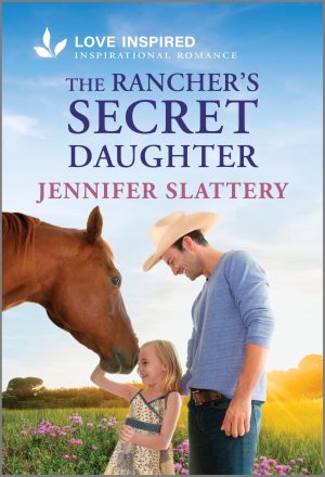 The Rancher's Secret Daughter: An Uplifting Inspirational Romance (Sage Creek, 4) [Mass Market Paperback] Slattery, Jennifer