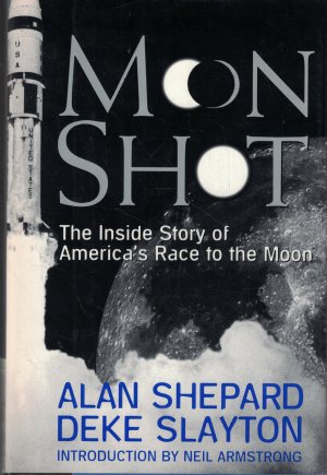 Moon Shot: The Inside Story of America's Race to the Moon Alan Shepard; Deke Slayton; Jay Barbree; Howard Benedict and Neil Armstrong (Hardcover)