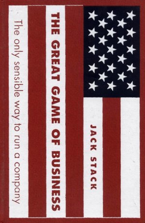 The Great Game of Business: The Only Sensible Way to Run a Company Jack Stack and Bo Burlingham (Hardcover)