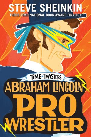 Abraham Lincoln, Pro Wrestler (Time Twisters) [Paperback] Sheinkin, Steve and Swaab, Neil