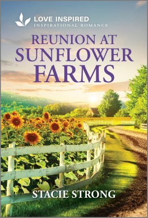 Reunion at Sunflower Farms: An Uplifting Inspirational Romance (Love Inspired) [Mass Market Paperback] Strong, Stacie