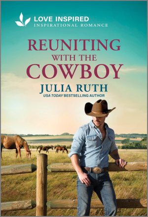 Reuniting with the Cowboy: An Uplifting Inspirational Romance (Four Sisters Ranch, 4) [Mass Market Paperback] Ruth, Julia