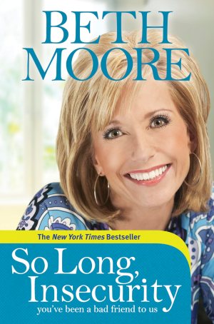 So Long, Insecurity: You've Been a Bad Friend to Us [Hardcover] Moore, Beth