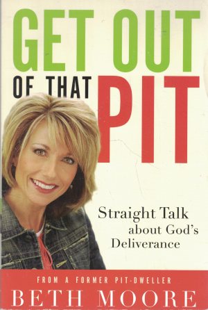 Get Out of That Pit: Straight Talk About God's Deliverance Moore, Beth