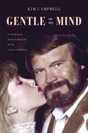 Gentle on My Mind: In Sickness and in Health with Glen Campbell [Paperback] Campbell, Kim