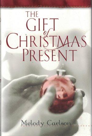 The Gift of Christmas Present Carlson, Melody (Hardcover)