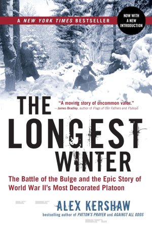 The Longest Winter: The Battle of the Bulge and the Epic Story of WWII's Most Decorated Platoon [Paperback] Kershaw, Alex