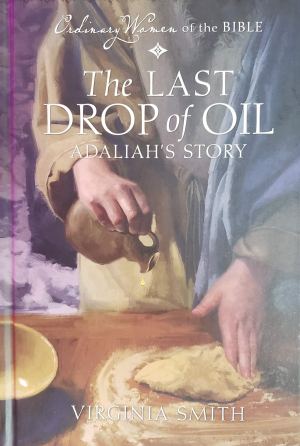 Ordinary Women of the Bible: The Last Drop of Oil, Adaliah's Story [Hardcover] Virginia Smith