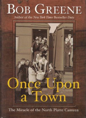 Once Upon a Town: The Miracle of the North Platte Canteen Greene, Bob (Hardcover)