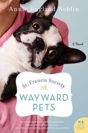 St. Francis Society for Wayward Pets: A Heartwarming Contemporary Novel of Small Town Secrets, Second Chances, and Shelter Animals in the Pacific Northwest [Paperback] Noblin, Annie England
