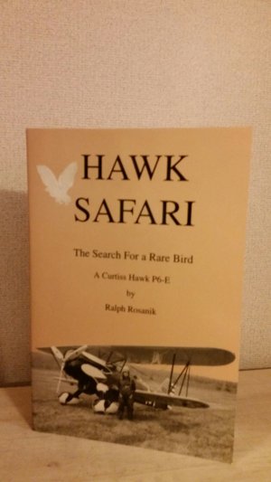 Hawk Safari: The Search for a Rare Bird--A Curtiss Hawk P6E [Paperback] Rosanik,Ralph