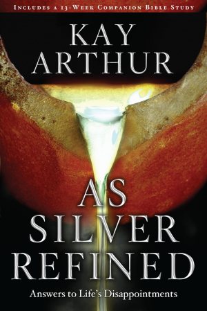 As Silver Refined: Answers to Life's Disappointments [Paperback] Arthur, Kay