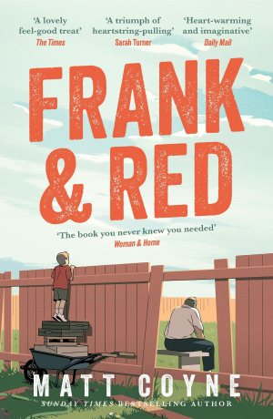 Frank and Red: The 'warm-hearted, weepy, riotously funny, feel-good' story of an unlikely friendship. [Paperback] Coyne, Matt